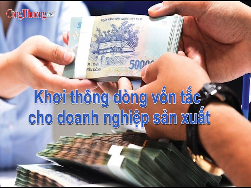 Khơi thông dòng vốn tắc cho doanh nghiệp sản xuất