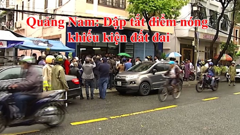 Quảng Nam: Dập tắt điểm nóng khiếu kiện đất đai