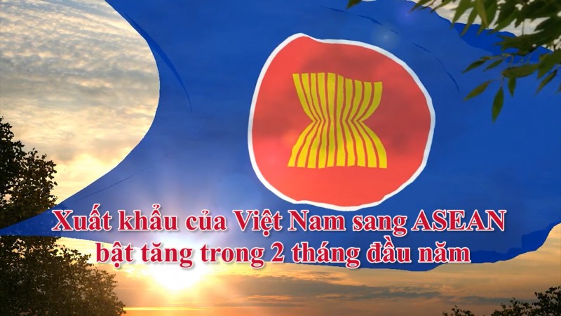 Xuất khẩu của Việt Nam sang ASEAN bật tăng trong 2 tháng đầu năm