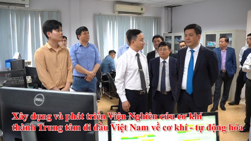 Xây dựng và phát triển Viện Nghiên cứu cơ khí đi đầu về cơ khí - tự động hóa