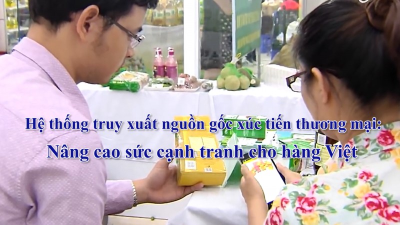 Hệ thống truy xuất nguồn gốc xúc tiến thương mại: Nâng cao sức cạnh tranh cho hàng Việt