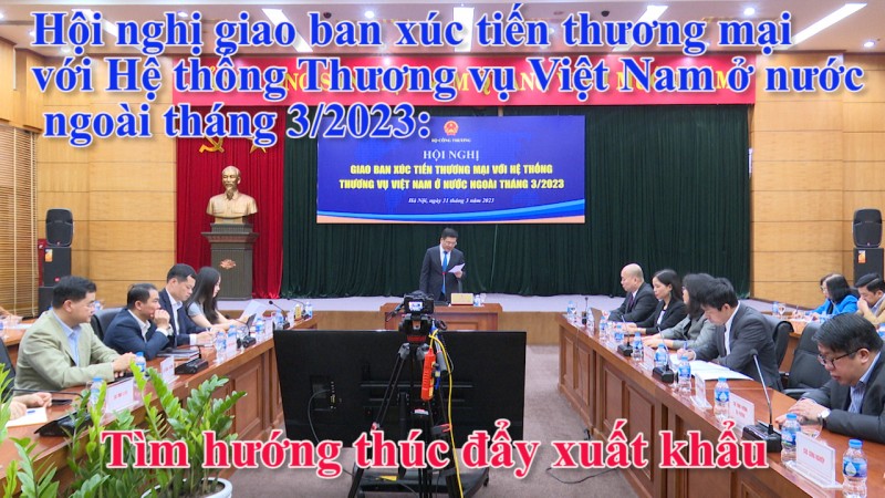 Hội nghị giao ban xúc tiến thương mại với Hệ thống Thương vụ Việt Nam: Tìm hướng thúc đẩy xuất khẩu