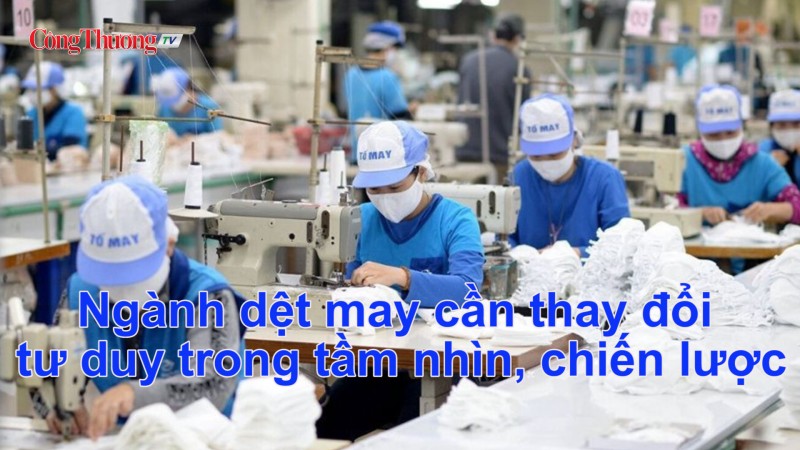 Ngành dệt may cần thay đổi tư duy trong tầm nhìn, chiến lược