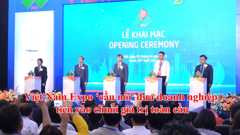 Vietnam Expo: “Cầu nối” đưa doanh nghiệp Việt tiến vào chuỗi giá trị toàn cầu