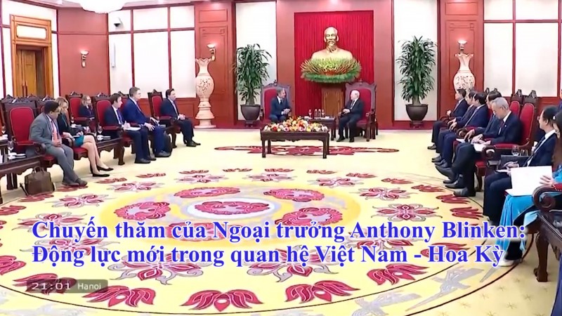 Chuyến thăm của Ngoại trưởng Anthony Blinken: Động lực mới trong quan hệ Việt Nam - Hoa Kỳ