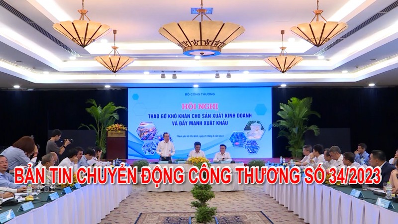 Bản tin Chuyển động Công Thương số 34/2023