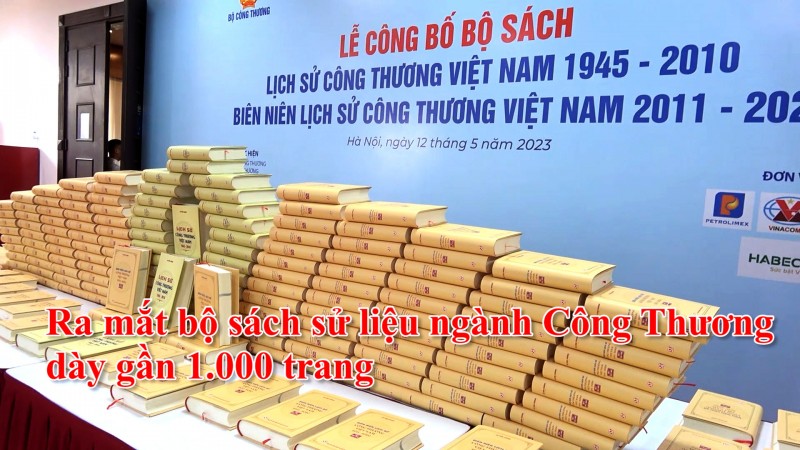 Ra mắt bộ sách sử liệu ngành Công Thương dày gần 1.000 trang