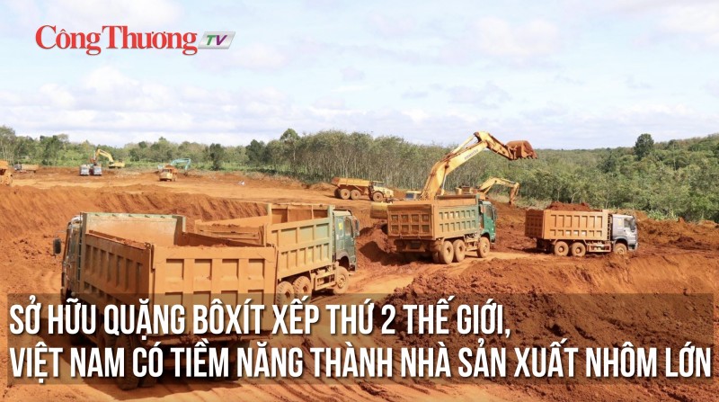 Sở hữu quặng bôxít xếp thứ 2 thế giới, Việt Nam có tiềm năng thành nhà sản xuất nhôm lớn