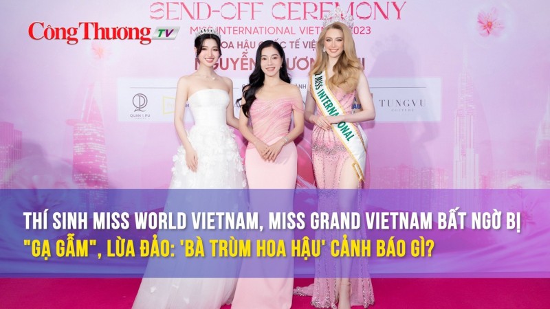 Thí sinh Miss World Vietnam, Miss Grand Vietnam bất ngờ bị "gạ gẫm": Ban tổ chức cảnh báo thí sinh