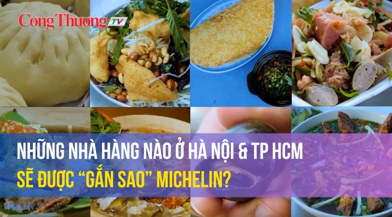 Những nhà hàng nào ở Hà Nội và TP Hồ Chí Minh sẽ được “gắn sao” Michelin?