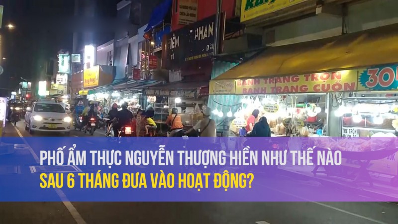 Phố ẩm thực Nguyễn Thượng Hiền như thế nào sau 6 tháng hoạt động