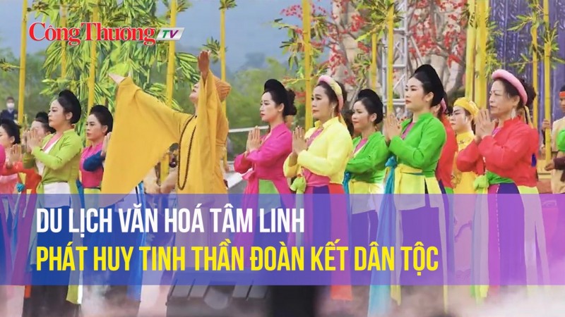 Du lịch văn hoá tâm linh – phát huy tinh thần đoàn kết dân tộc