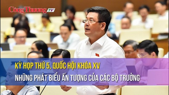 Kỳ họp thứ 5, Quốc hội khóa XV: Những phát biểu ấn tượng của các Bộ trưởng