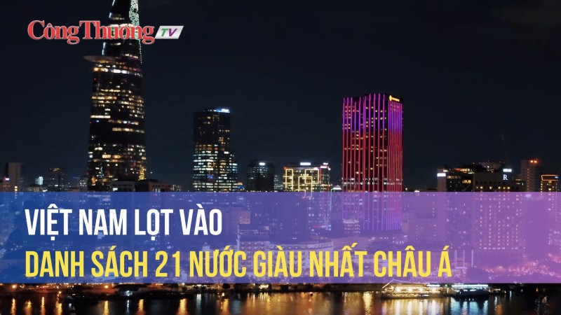 Việt Nam lọt vào danh sách 21 nước giàu nhất châu Á