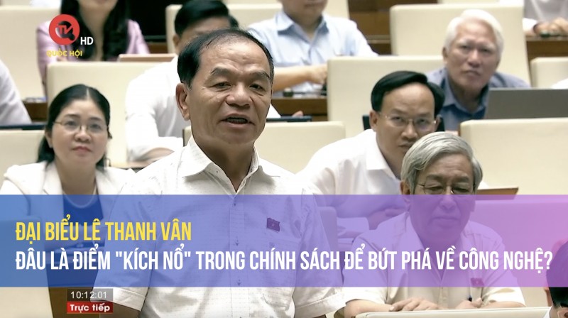 Đại biểu Lê Thanh Vân: Đâu là điểm "kích nổ" trong chính sách để bứt phá về công nghệ?