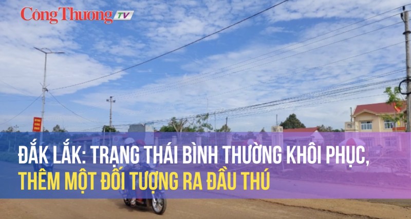 Đắk Lắk: Trạng thái bình thường khôi phục, thêm một đối tượng ra đầu thú