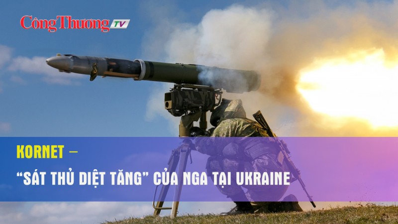 Kornet – “Sát thủ diệt tăng” của Nga tại Ukraine