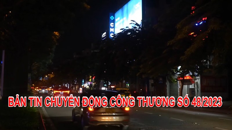 Bản tin Chuyển động Công Thương số 48/2023