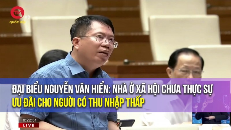 Đại biểu Nguyễn Văn Hiển: Nhà ở xã hội chưa thực sự ưu đãi cho người có thu nhập thấp