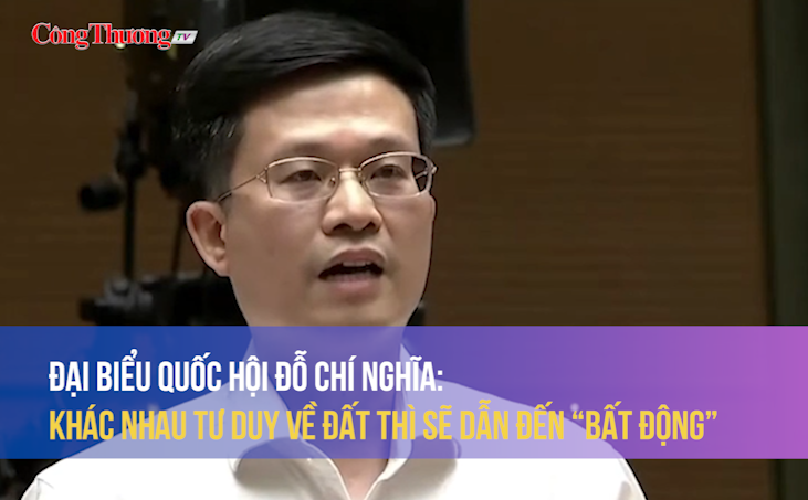 Đại biểu Đỗ Chí Nghĩa: Khác nhau tư duy về đất thì sẽ dẫn đến "bất động"