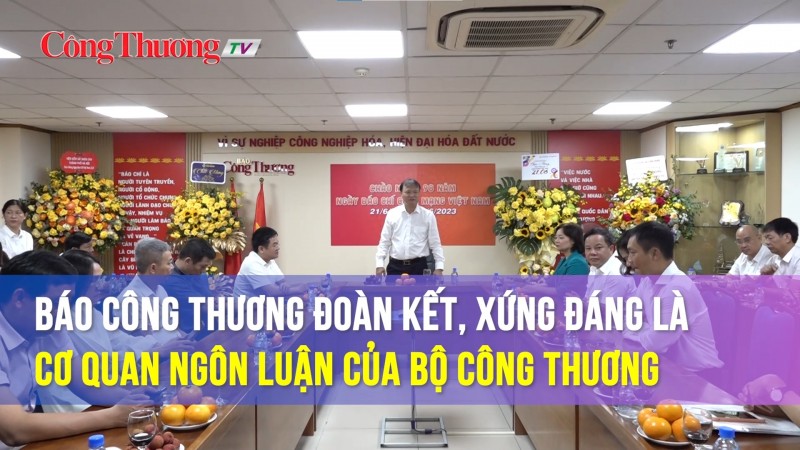 Báo Công Thương đoàn kết, xứng đáng là cơ quan ngôn luận của Bộ Công Thương