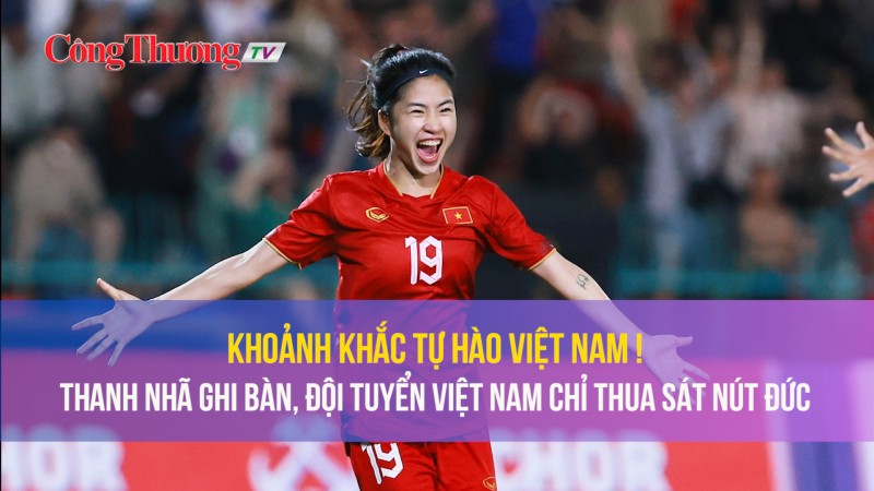 Khoảnh khắc tự hào Việt Nam: Thanh Nhã ghi bàn trước đội tuyển Đức