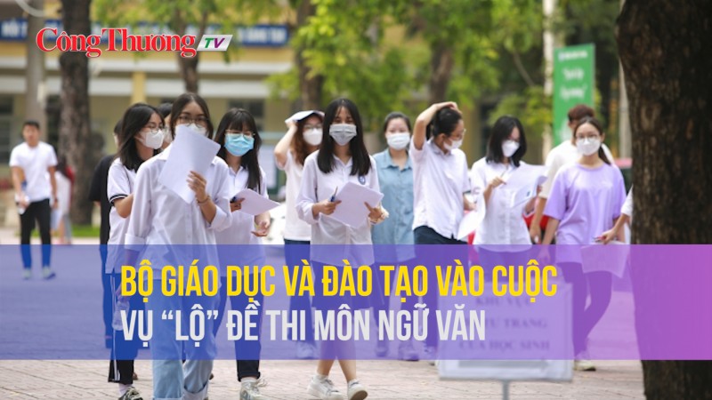 Bộ Giáo dục và Đào tạo vào cuộc vụ “lộ” đề thi môn Ngữ Văn