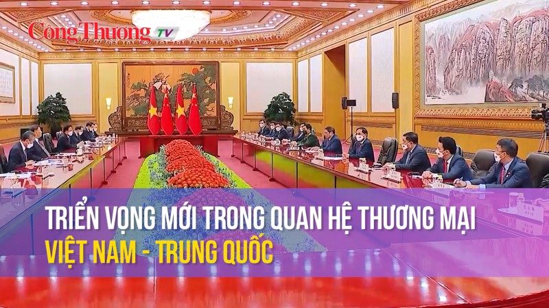 Triển vọng mới trong quan hệ thương mại Việt Nam – Trung Quốc