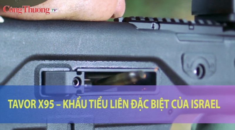 Tavor X95 - Khẩu tiểu liên đặc biệt của Israel