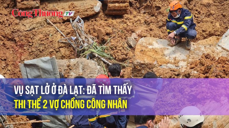 Vụ sạt lở ở Đà Lạt: Đã tìm thấy thi thể 2 vợ chồng công nhân