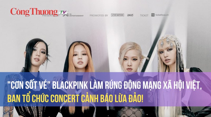 "Cơn sốt vé" BlackPink làm rúng động mạng xã hội Việt, ban tổ chức concert cảnh báo lừa đảo!