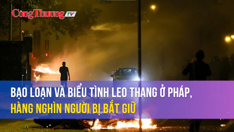 Bạo loạn và biểu tình leo thang ở Pháp, hàng nghìn người bị bắt giữ