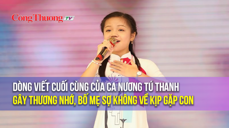 Dòng viết cuối cùng của ca nương Tú Thanh gây thương nhớ, bố mẹ sợ không về kịp gặp con