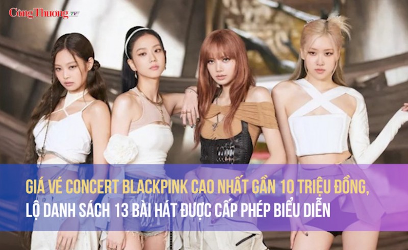 Giá vé concert BlackPink cao nhất gần 10 triệu đồng, lộ danh sách 13 bài hát được cấp phép biểu diễn