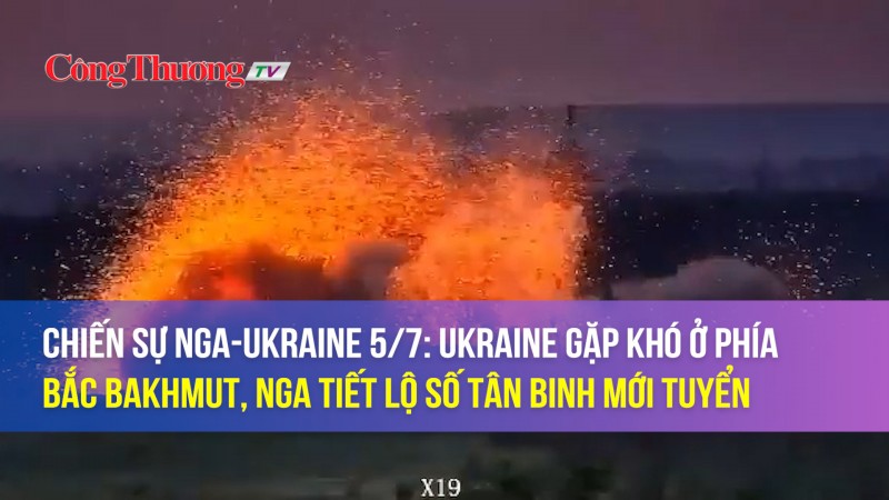 Chiến sự Nga-Ukraine 5/7/2023: Ukraine gặp khó ở phía Bắc Bakhmut, Nga tiết lộ số tân binh mới tuyển