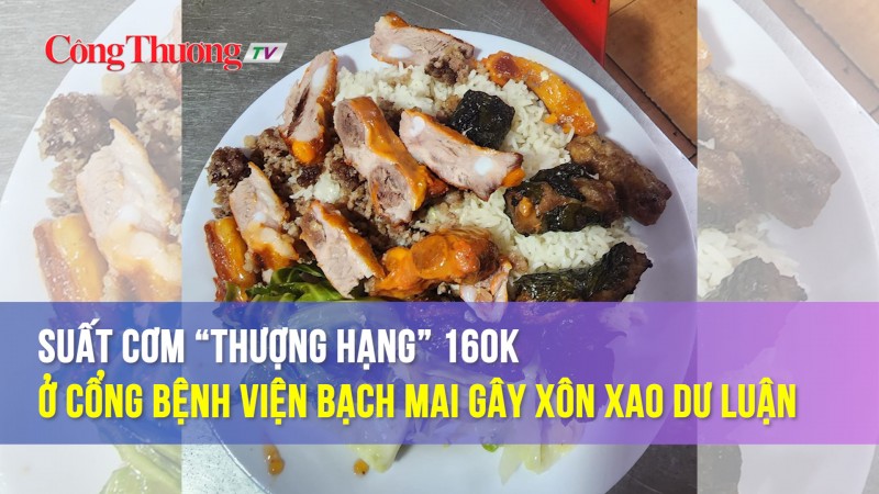 Suất cơm "thượng hạng" 160k ở cộng Bệnh viện Bạch Mai gây xôn xao dư luận