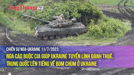 Chiến sự Nga-Ukraine 11/7/2023: Nga cáo buộc CIA giúp Ukraine tuyển lính đánh thuê