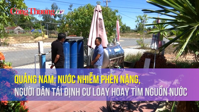 Quảng Nam: Nước nhiễm phèn nặng, người dân tái định cư loay hoay tìm nguồn nước