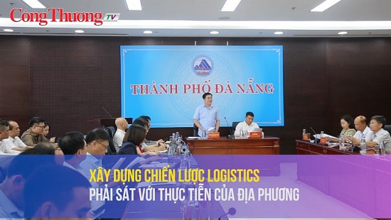 Xây dựng chiến lược logistics phải sát với thực tiễn của địa phương