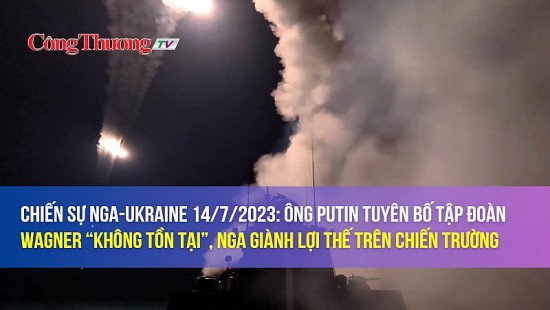 Chiến sự Nga-Ukraine 14/7/2023: Ông Putin tuyên bố tập đoàn Wagner “không tồn tại”