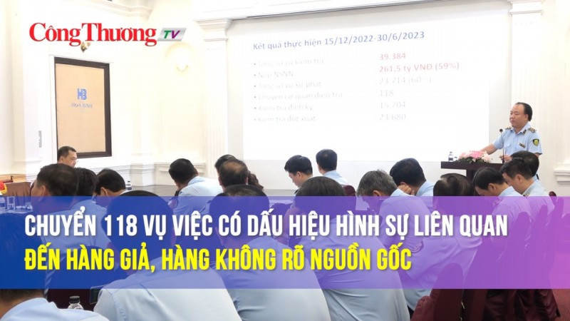 Chuyển 118 vụ việc có dấu hiệu hình sự liên quan đến hàng giả, hàng không rõ nguồn gốc