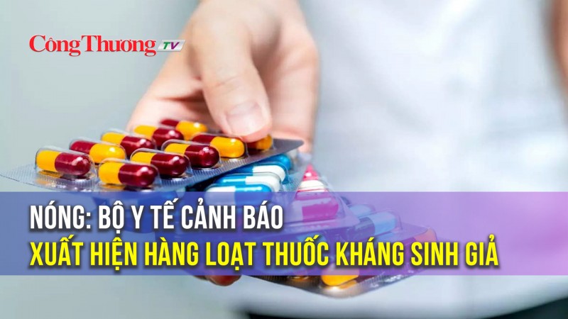 Nóng: Bộ Y tế cảnh báo xuất hiện hàng loạt thuốc kháng sinh giả