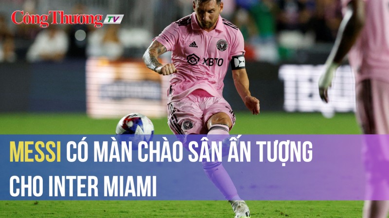 Messi có màn chào sân ấn tượng cho Inter Miami