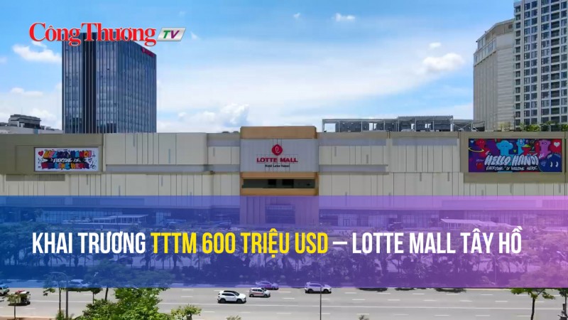 Khai trương trung tâm thương mại 600 triệu USD – Lotte Mall Tây Hồ