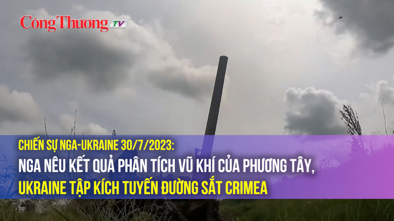 Chiến sự Nga-Ukraine 30/7/2023: Nga nêu kết quả phân tích vũ khí của phương Tây, Ukraine tập kích tuyến đường sắt Crimea