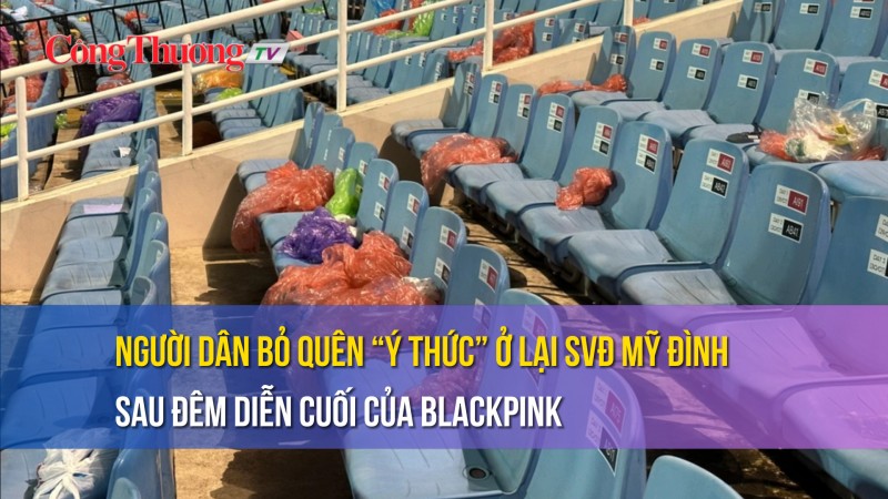 Người dân bỏ quên “ý thức” ở lại SVĐ Mỹ Đình sau đêm diễn cuối của BlackPink