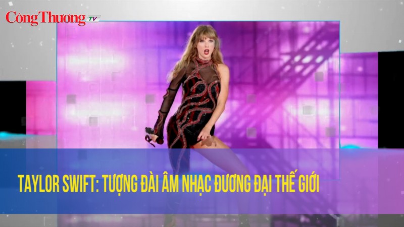 Taylor Swift: Tượng đài âm nhạc đương đại thế giới