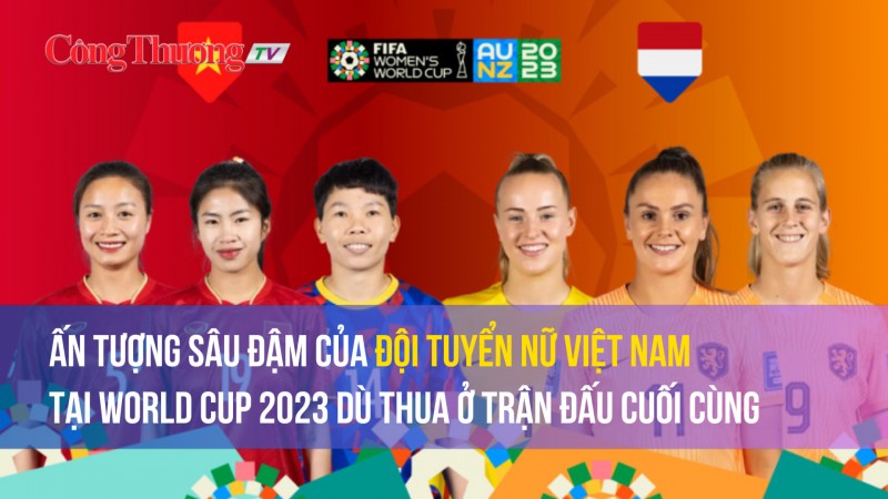 Ấn tượng sâu đậm của đội tuyển nữ Việt Nam tại World Cup 2023 dù thua ở trận đấu cuối cùng