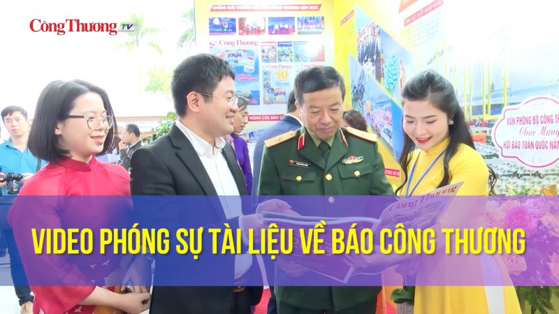 Video phóng sự tài liệu về Báo Công Thương