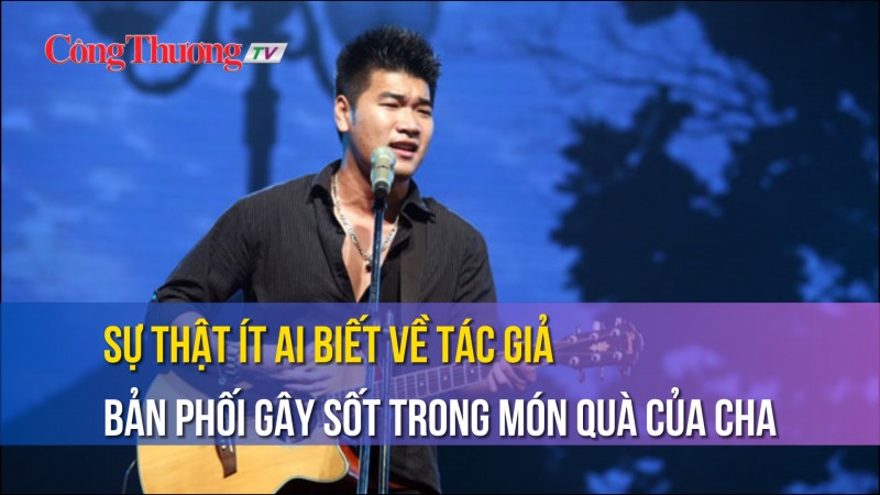 Sự thật ít ai biết về tác giả bản phối gây sốt trong Món quà của cha